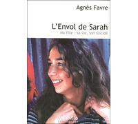 L'Envol de Sarah Ma fille, sa vie, son suicide - Agnès Favre - Max Milo - broché - Essai