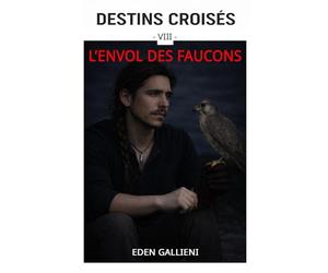 L'ENVOL DES FAUCONS: Destins Croisés - Tome 8
