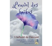 L'envol des haïkus L'infinité de l'instant - Groupe Écrire un haïku - Bookelis - broché - Poésie
