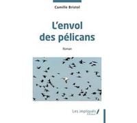 L'envol des pélicans Camille Bristol (Auteur)
