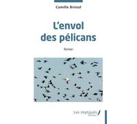 L'envol des pélicans - Camille Bristol - Les Impliqués - broché - Roman