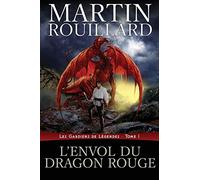 L'Envol du dragon rouge: Les Gardiens de Légendes, Tome 1