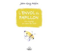 L'envol du papillon - Un voyage au coeur du zen - Jean-Guy Arpin - Dauphin Blanc - broché - Essai