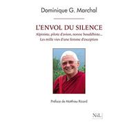 L'envol du silence: Alpiniste, pilote d'avion, nonne bouddhiste... les mille vies d'une femme d'exception