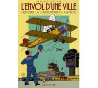 L'envol D'une Ville - Histoire De L'aéroport De Genève