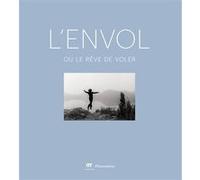 L'envol ou Le rêve de voler Collectif (Auteur), Aline Vidal (Editeur du volume), Barbara Safarova (Editeur du volume), Bruno Decharme (Editeur du volume), Antoine De Galbert (Editeur du volume)