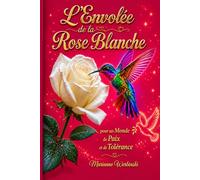 L'envolée de la Rose Blanche: Pour un Monde de Paix et de Tolérance