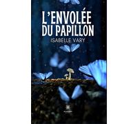 L'envolée du papillon - Isabelle Vary - Le Lys Bleu - broché - Roman