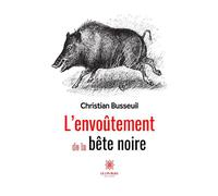L'envoûtement de la bête noire - Christian Busseuil - Le Lys Bleu - broché - Roman