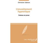 L'envoûtement hypnotique Poèmes en prose - Christian Sabron - Les Impliqués - broché - Poésie