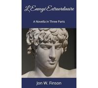 L'Envoyé Extraordinaire: A Novella in Three Parts