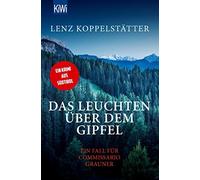 Lenz Koppelstät Das Leuchten über dem Gipfel: Ein Fall für Commissario G (Poche)