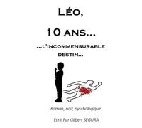 Léo, 10 ans...: l'incommensurable destin...