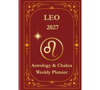 Leo 2027 Astrological Weekly Planner & Chakra Journal: Personalized Leo Zodiac Calendar with Weekly Horoscope Guidance, Moon Phases, Affirmations & Soulful Reflections