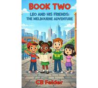 Leo and His Friends: The Melbourne Adventure: A Real-World Travel Adventure Chapter Book for Kids Ages 7 - 12