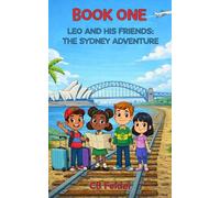 Leo and His Friends: The Sydney Adventure: A Real-World Travel Adventure Chapter Book for Kids Ages 7-12