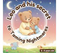 Leo and his Secret to Taming Nightmares - 2-5 years old: A Gentle Bedtime Story Against Nightmares for Children Ages 2-5