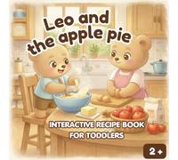 Leo and the apple pie: Interactive recipe book for toddlers - 2+