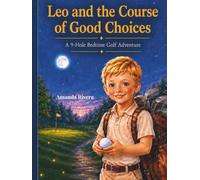 Leo and the Course of Good Choices: A 9-Hole Bedtime Golf Adventure