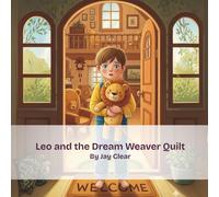 Leo and the Dream Weaver Quilt: A Magical Bedtime Story About Bravery, Imagination, and Overcoming First Sleepover Jitters