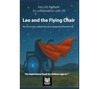 Leo and the Flying Chair: The story of a boy, a special chair, and a courage that knows how to fly