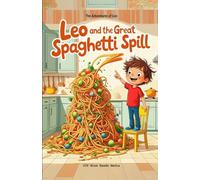 Leo and the Great Spaghetti Spill: A Funny Picture Book for 3-7 Year Olds about When Dinner Tries to Make a Run for It (The Adventures of Leo)