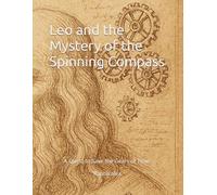 Leo and the Mystery of the Spinning Compass: A Quest to Save the Gears of Time