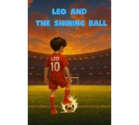 Leo and the Shining Ball: A Soccer Story About Courage, Friendship, and Believing in Yourself