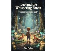 Leo and the Whispering Forest: An Enchanting Adventure About Courage, Friendship, and Listening to Nature