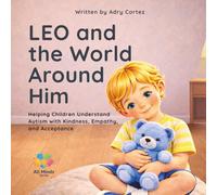 LEO and the World Around Him: A Children’s Book About Autism, Understanding Differences, and Helping Every Child Feel Safe, Seen, and Included.