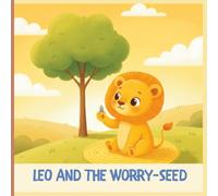 Leo and the Worry-Seed: A Gentle Rhyming Story to Help Little Ones Manage Anxiety