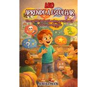 LEO APRENDE A ESCUCHAR: Un cuento infantil sobre escuchar y cuidar a los demás