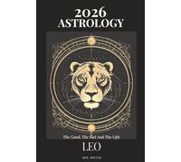 Leo Astrology Predictions 2026: The Good, the Bad, & the Ugly. Planetary & Moon aspects & transits. Moon phases, Lunar calendar, & Retrograde planets.: Your Opportunities & Challenges Guide