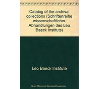 Leo Baeck Institute New York: Catalog Of The Archival Collections (Schriftenreihe Wissenschaftlicher Abhandlungen Des Leo Baeck)