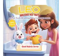 LEO BRUSHES HIS TEETH: A Fun Tooth Brushing Story for Little Smiles, perfect for ages 2-6, Teach Your Kids Good Habits & Hygiene with This Series, book 1 of the series