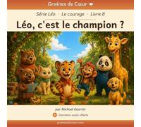 Léo, c'est le champion ?: Histoire illustrée avec narration audio gratuite | Album jeunesse 3 à 7 ans sur le courage et la confiance en soi | Tome 8 de la série Léo | Graines de Cœur