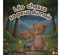Léo chasse sa peur du noir: Une histoire tendre pour apprivoiser la nuit