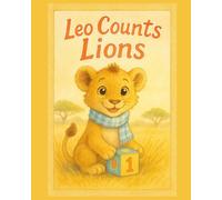 Leo Counts Lions: A Counting Safari from One to Ten for Ages 3-5