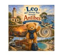 Leo der kleine Bär besucht Antibes: N°6 - Ein wunderschönes Abenteuer an der Côte d’Azur