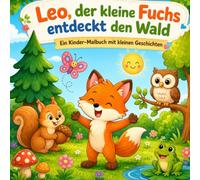 Leo, der kleine Fuchs entdeckt den Wald: Ein Kinder-Malbuch mit kleinen Geschichten.