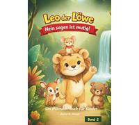Leo der Löwe - Nein sagen ist mutig!: Ein Mitmach-Kinderbuch für Kinder von 5-6 Jahren über Grenzen, Gefühle und Selbstvertrauen
