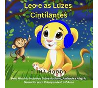 Leo e as Luzes Cintilantes: Uma História Inclusiva Sobre Autismo, Amizade e Alegria Sensorial para Crianças de 0 a 2 Anos