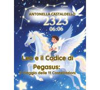 Leo e il Codice di Pegasus: Il Viaggio delle 11 Costellazioni