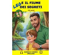 Leo e il Fiume dei Segreti: Una dolce storia da 5 minuti per bambini 3-6 anni - Libro + Audio + Video a colori per scoprire emozioni, natura e il valore del legame familiare.