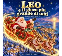 Leo e il gioco più grande di tutti: Una storia di Natale