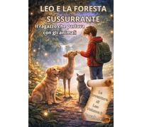 LEO E LA FORESTA SUSSURRANTE - Volume 3: Il ragazzo che parlava con gli animali