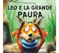 LEO E LA GRANDE PAURA: Libro sulla paura per bambini. Riconoscere e superare la paura nei più piccoli. Libro illustrato con rime divertenti per ... emozioni dei bambini in stampatello maiuscolo