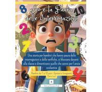 Leo e la Paura delle Interrogazioni: Una storia per bambini con ansia da interrogazione, che hanno paura delle verifiche e mal di pancia prima di andare a scuola