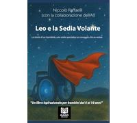 Leo e la Sedia Volante: La storia di un bambino, una sedia speciale e un coraggio che sa volare