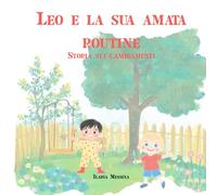 Leo e la sua amata Routine: storia sull'attesa, cambiamenti, routine, abitudini, pazienza, sviluppo, gestione emozioni, libro illustrato ed educativo per bambini dai 3 anni in poi